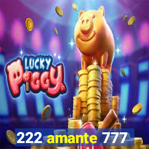 222 amante 777